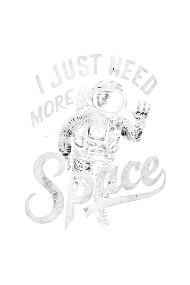 Regular T-Shirt - I JUST NEED MORE SPACE